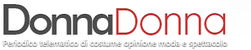 DonnaDonna.eu Periodico telematico di costume opinione moda e spettacolo