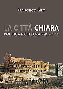 LA CITTà CHIARA Politica e cultura per Roma