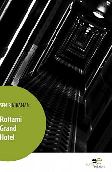 “ROTTAMI GRAND HOTEL”, OPERA PRIMA DI SEMIR NIHAMAD